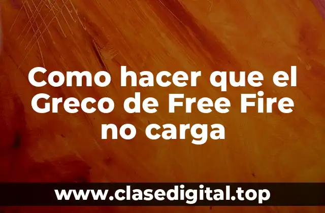 Como hacer que el Greco de Free Fire no carga