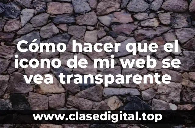 Cómo hacer que el icono de mi web se vea transparente