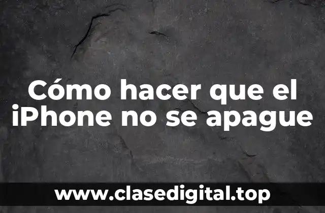 Cómo hacer que el iPhone no se apague