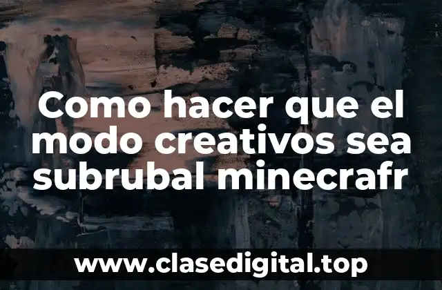 Como hacer que el modo creativos sea subrubal minecrafr