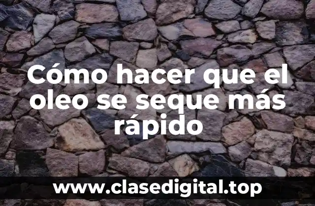 Cómo hacer que el oleo se seque más rápido