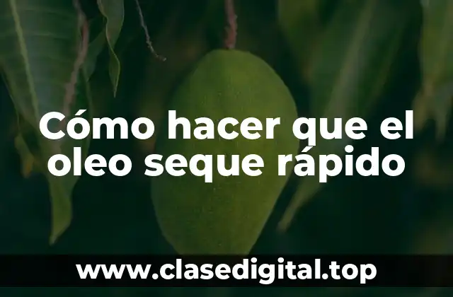 Cómo hacer que el oleo seque rápido