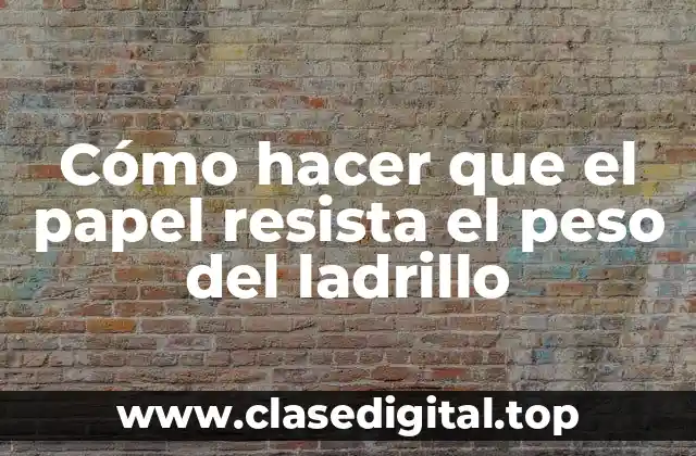Cómo hacer que el papel resista el peso del ladrillo