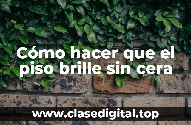 Cómo hacer que el piso brille sin cera