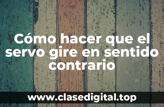 Cómo hacer que el servo gire en sentido contrario