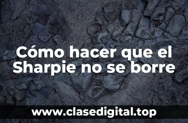 Cómo hacer que el Sharpie no se borre