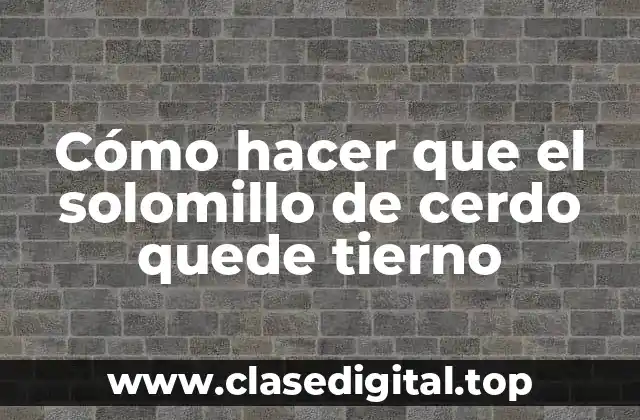 Cómo hacer que el solomillo de cerdo quede tierno