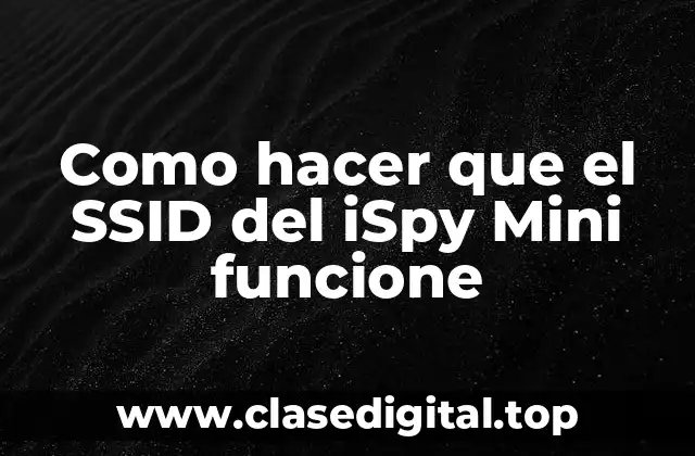 Como hacer que el SSID del iSpy Mini funcione