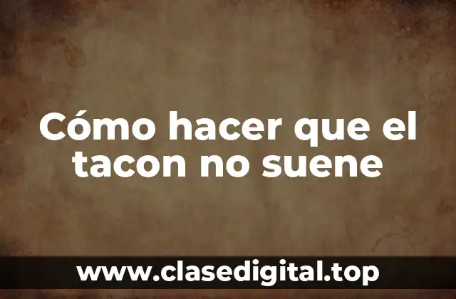 Cómo hacer que el tacon no suene