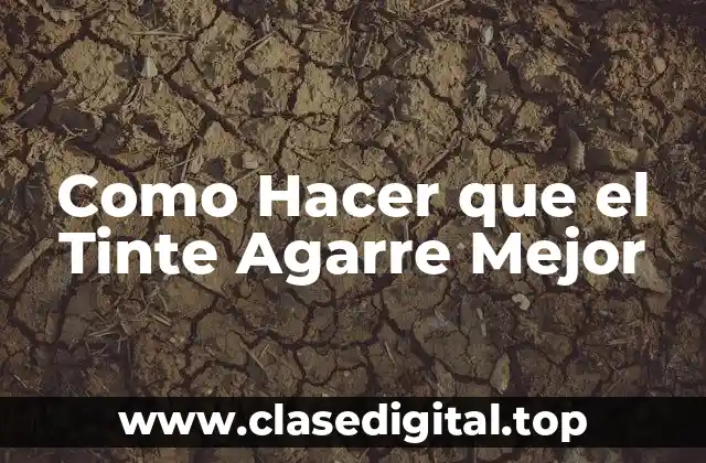 Como Hacer que el Tinte Agarre Mejor