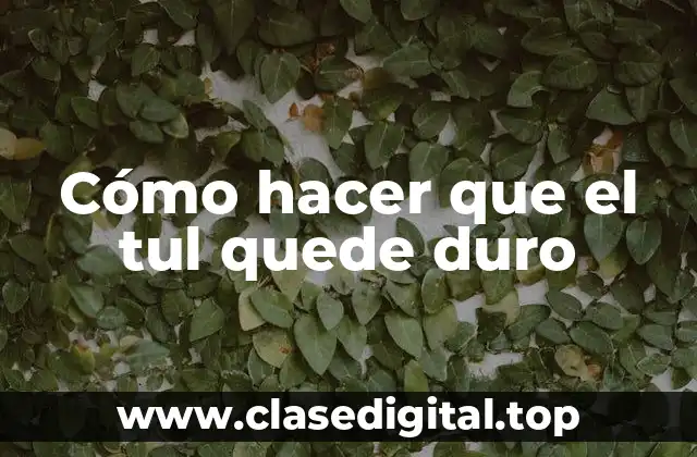 Cómo hacer que el tul quede duro