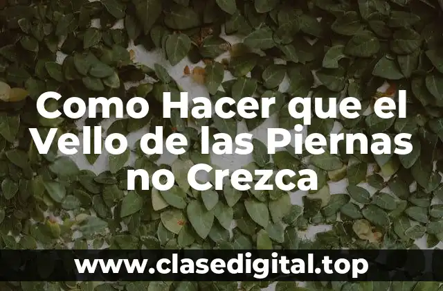 ¿Qué es el Creimiento del Vello y por qué Ocurre?