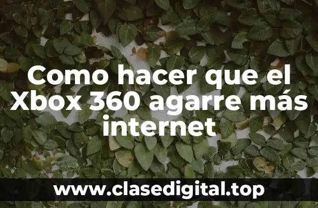 Como hacer que el Xbox 360 agarre más internet
