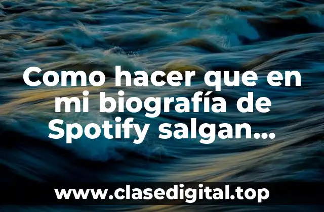 Como hacer que en mi biografía de Spotify salgan canciones