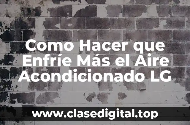 Como Hacer que Enfríe Más el Aire Acondicionado LG