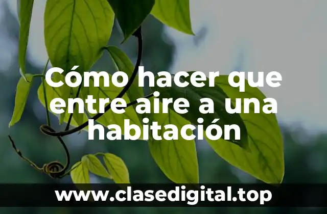 Cómo hacer que entre aire a una habitación