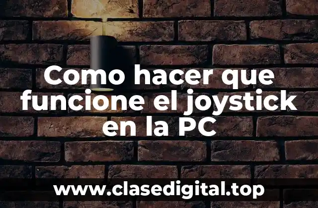 Como hacer que funcione el joystick en la PC
