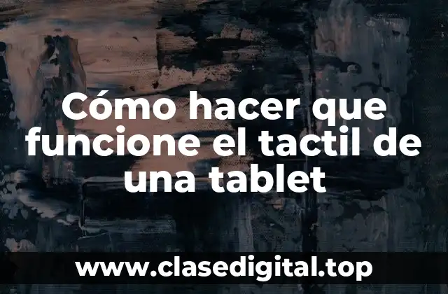 Cómo hacer que funcione el tactil de una tablet