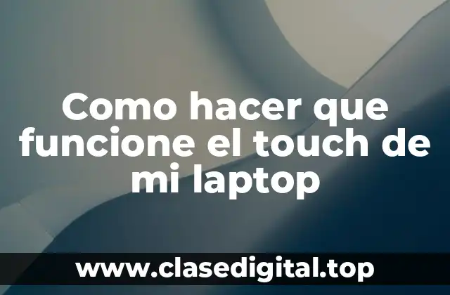 Como hacer que funcione el touch de mi laptop