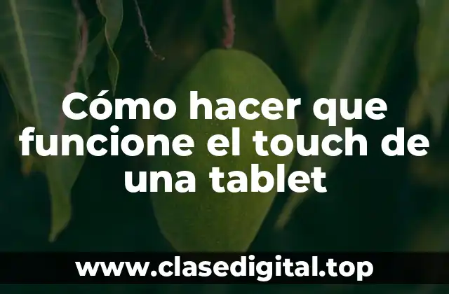 Cómo hacer que funcione el touch de una tablet