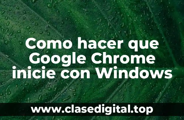 Como hacer que Google Chrome inicie con Windows