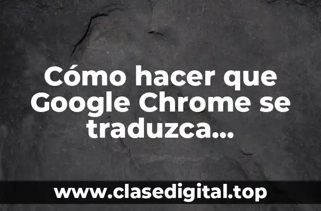 Cómo hacer que Google Chrome se traduzca automáticamente