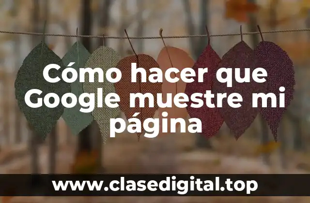 Cómo hacer que Google muestre mi página
