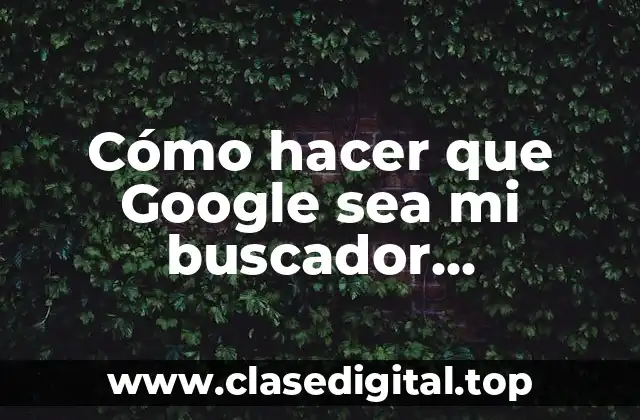 Cómo hacer que Google sea mi buscador predeterminado en Firefox