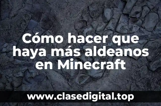 Cómo hacer que haya más aldeanos en Minecraft