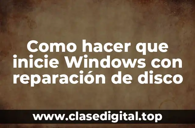 Como hacer que inicie Windows con reparación de disco