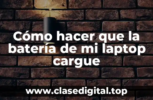 Cómo hacer que la batería de mi laptop cargue