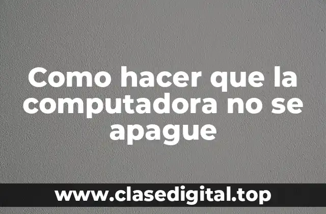 Como hacer que la computadora no se apague