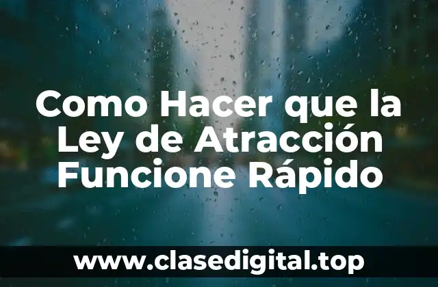 Como Hacer que la Ley de Atracción Funcione Rápido