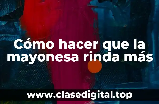 Cómo hacer que la mayonesa rinda más
