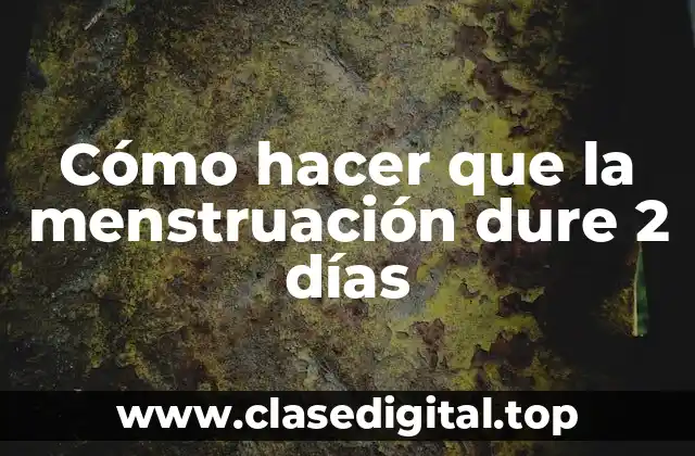 Cómo hacer que la menstruación dure 2 días