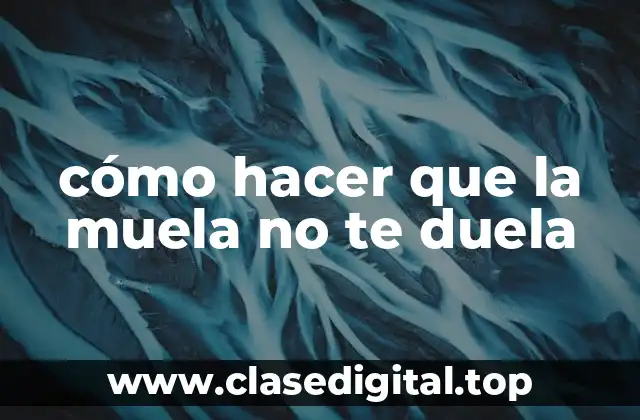 cómo hacer que la muela no te duela