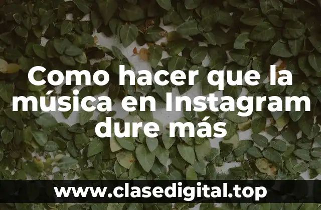 Como hacer que la música en Instagram dure más