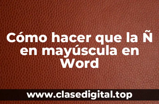 Cómo hacer que la Ñ en mayúscula en Word