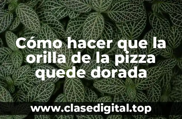 Cómo hacer que la orilla de la pizza quede dorada