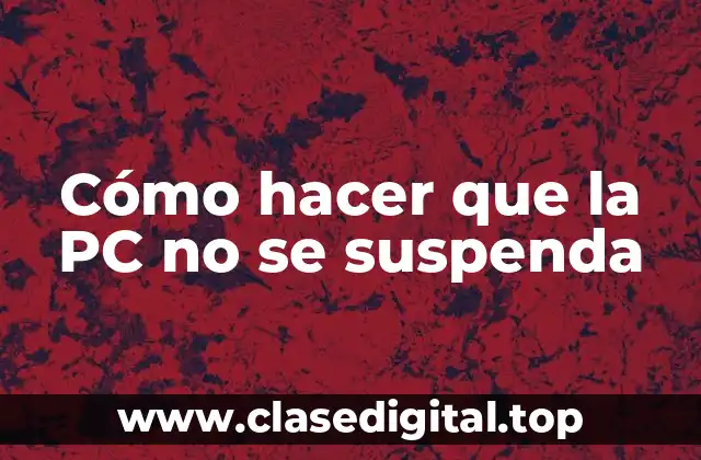 Cómo hacer que la PC no se suspenda