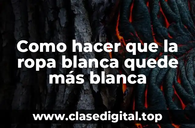 Como hacer que la ropa blanca quede más blanca