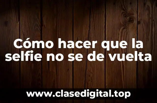 Cómo funciona la cámara de selfies y por qué se vuelve