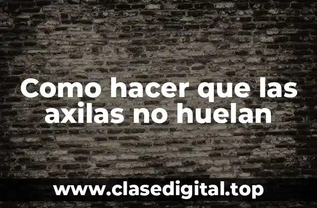 Como hacer que las axilas no huelan