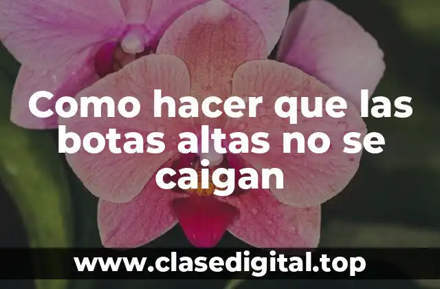 Como hacer que las botas altas no se caigan