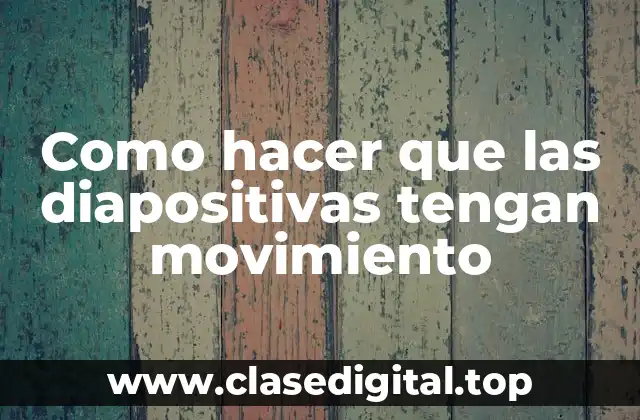 Como hacer que las diapositivas tengan movimiento
