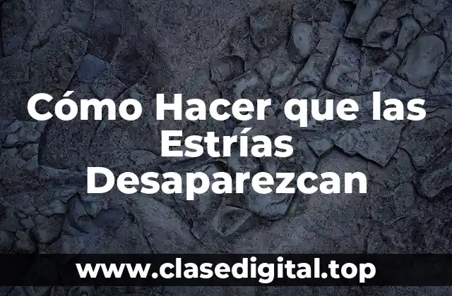 Cómo Hacer que las Estrías Desaparezcan