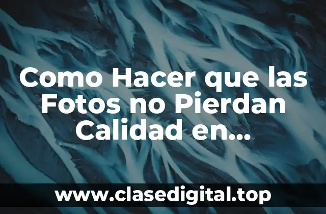 Como Hacer que las Fotos no Pierdan Calidad en Instagram