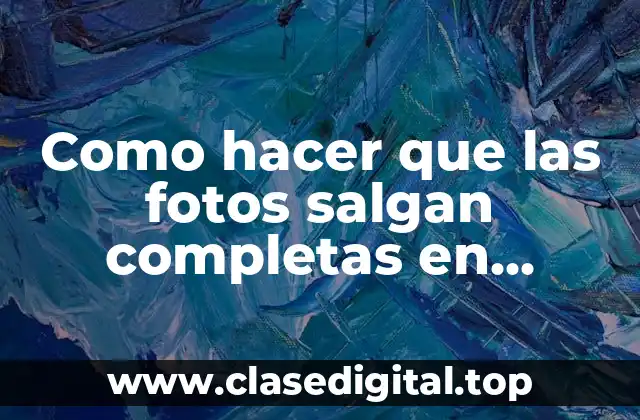 Como hacer que las fotos salgan completas en Instagram