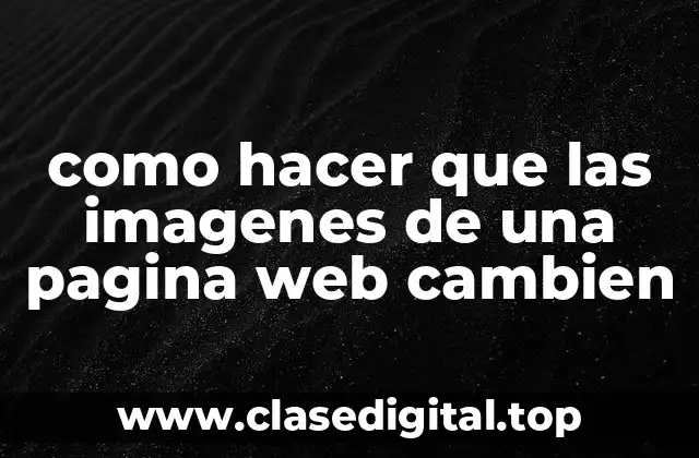 como hacer que las imagenes de una pagina web cambien