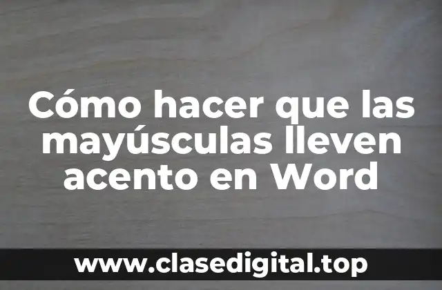 Cómo hacer que las mayúsculas lleven acento en Word